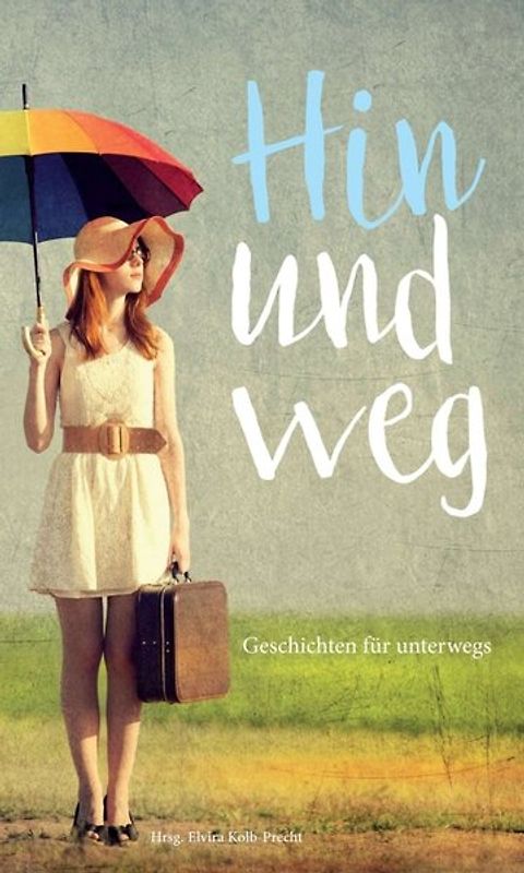 Hin und weg - Geschichten für unterwegs