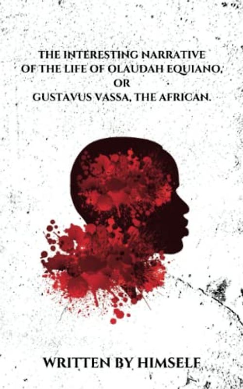 The Interesting Narrative of the Life of Olaudah Equiano, or Gustavus Vassa, the African: Original 1789 Classic (Annotated)