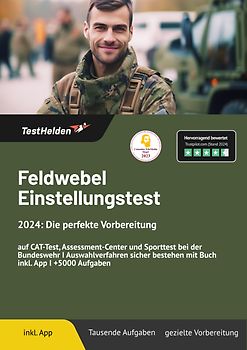 Feldwebel Einstellungstest: Die perfekte Vorbereitung auf CAT-Test, Assessment-Center und Sporttest ... | ... bei der Bundeswehr. Auswahlverfahren sicher bestehen mit Buch inkl. App I +5000 Aufgaben
