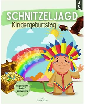 SCHNITZELJAGD KINDERGEBURTSTAG: Häuptlingssohn Kowi auf Abenteuerreise. Das All-In-One Schnitzeljagd Komplettpaket für eine aufregende Schatzsuche am Kindergeburtstag. Inkl. gratis Bonusmaterial