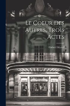 Le Coeur Des Autres, Trois Actes