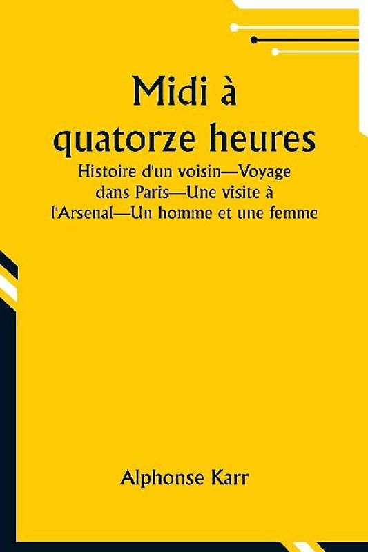 Midi à quatorze heures; Histoire d'un voisin-Voyage dans Paris-Une visite à l'Arsenal-Un homme et une femme