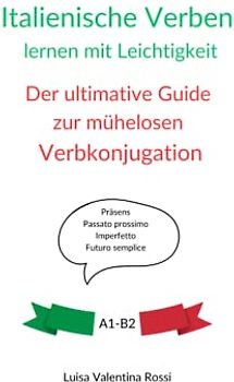 Italienische Verben lernen mit Leichtigkeit: Der ultimative Guide zur mühelosen Verbkonjugation
