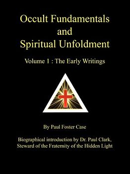 Occult Fundamentals and Spiritual Unfoldment - Volume 1: The Early Writings