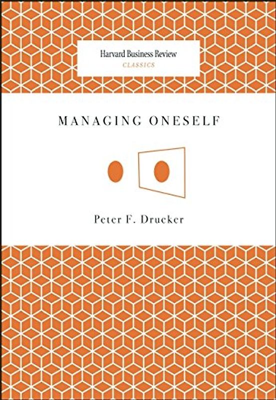 Managing Oneself (Harvard Business Review Classics) - P. Drucker