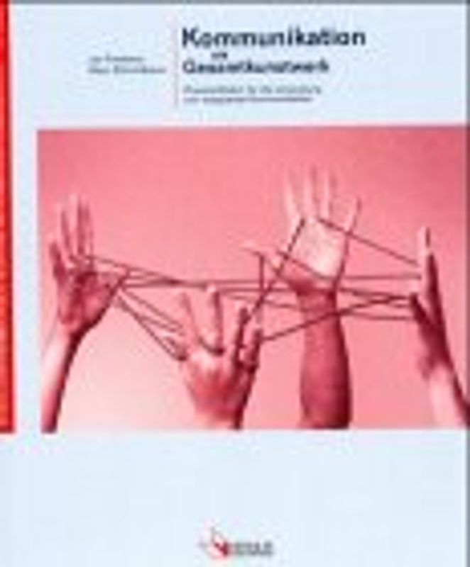 Kommunikation als Gesamtkunstwerk. Praxisleitfaden für die Umsetzung von integrierter Kommunikation