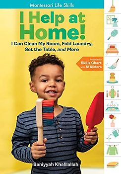 I Help at Home!: I Can Clean My Room, Fold Laundry, Set the Table, and More: Montessori Life Skills (I Did It!: Montessori Life Skills)