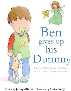Ben Gives Up His Dummy: The book that makes children want to move on from dummies!