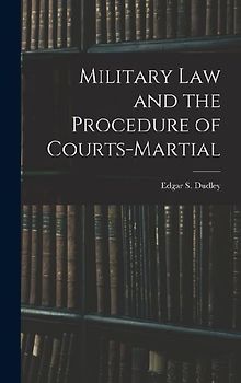 Military Law and the Procedure of Courts-Martial