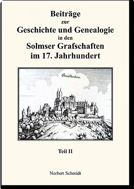 Beiträge zur Geschichte und Genealogie in den Solmser Grafschaften im 17. Jahrhundert Teil II