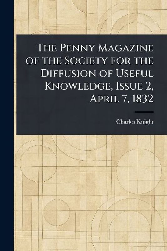 The Penny Magazine of the Society for the Diffusion of Useful Knowledge, Issue 2, April 7, 1832