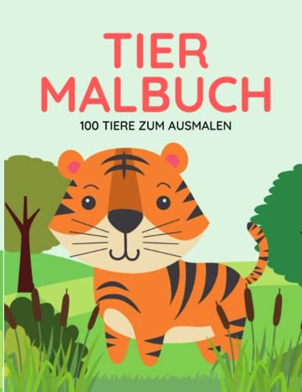 Tier Malbuch für Kleinkinder: 100 Tiere zum Ausmalen. Male deine Lieblingstiere aus wie z.B. Affen, Katzen, Löwen usw.