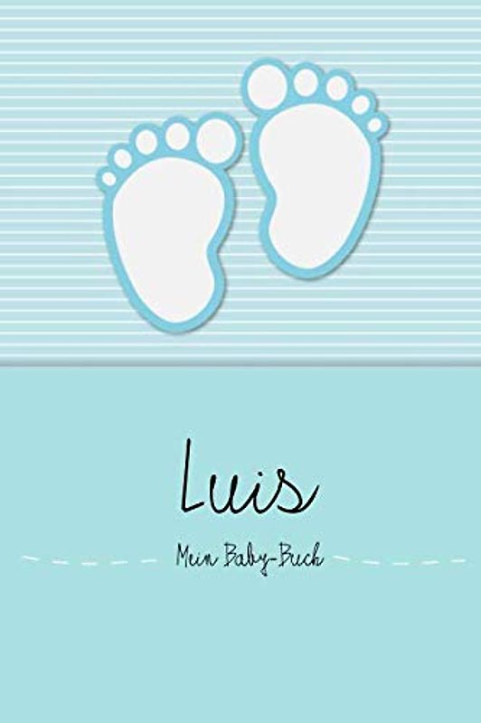 Luis - Mein Baby-Buch: Persönliches Baby Buch für Luis, als Tagebuch, für Text, Bilder, Zeichnungen, Photos, ...