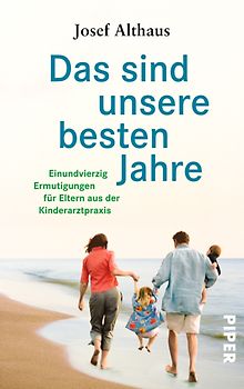 Das sind unsere besten Jahre. 41 Ermutigungen für Eltern aus der Kinderarztpraxis
