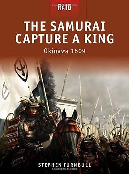 The Samurai Capture a King - Okinawa 1609 (Raid) - Stephen Turnbull