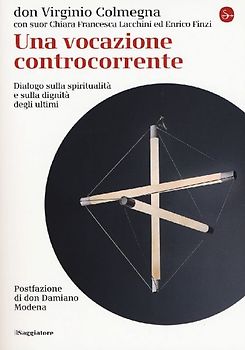 Una vocazione controcorrente. Dialogo sulla spiritualità e sulla dignità degli ultimi