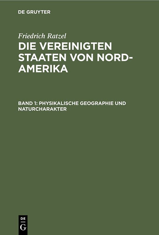 Friedrich Ratzel: Die Vereinigten Staaten von Nord-Amerika / Physikalische Geographie und Naturcharakter
