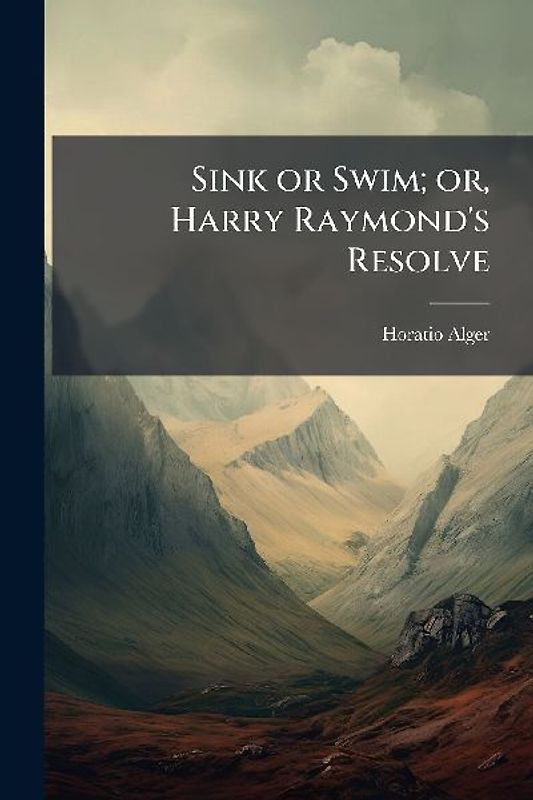 Sink or Swim; or, Harry Raymond's Resolve