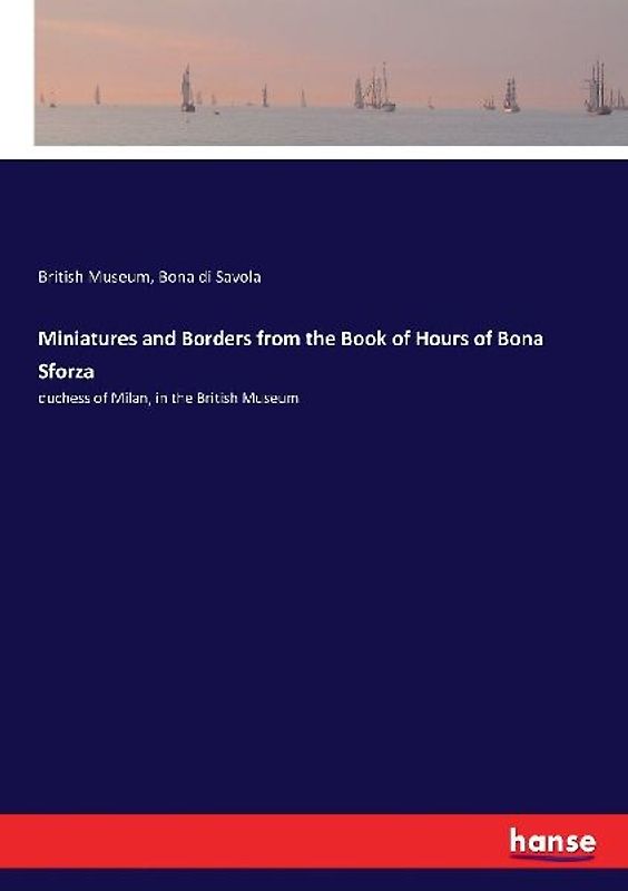 Miniatures and Borders from the Book of Hours of Bona Sforza