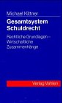 Gesamtsystem Schuldrecht. Rechtliche Grundlagen - Wirtschaftliche Zusammenhänge