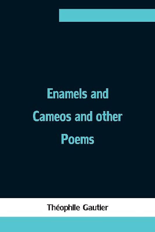 Enamels and Cameos and other Poems