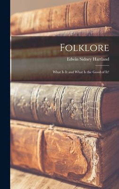 Folklore: What Is It and What Is the Good of It?