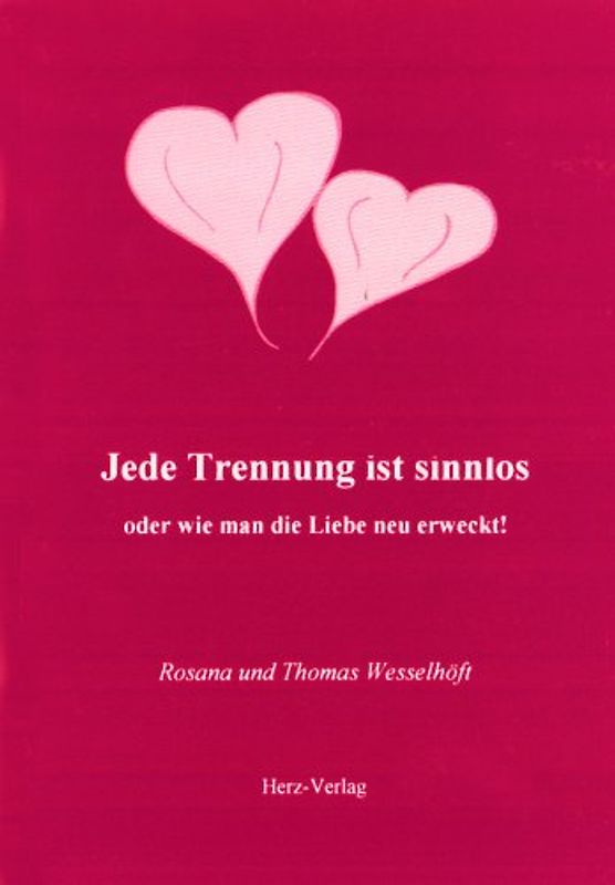 Jede Trennung ist sinnlos. Oder wie man die Liebe neu erweckt!