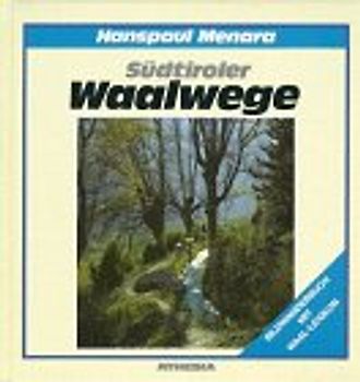 Südtiroler Waalwege. Ein Bildwanderbuch