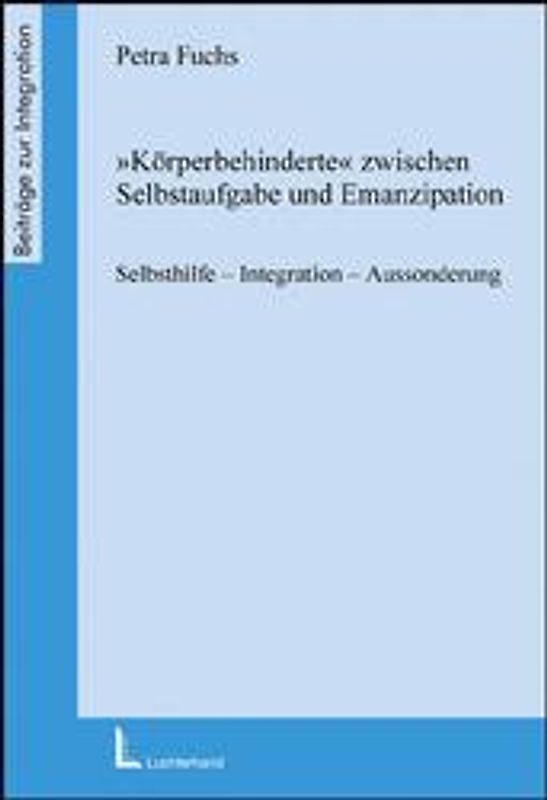Körperbehinderte zwischen Emanzipation und Selbstaufgabe. Selbsthilfe - Integration - Aussonderung