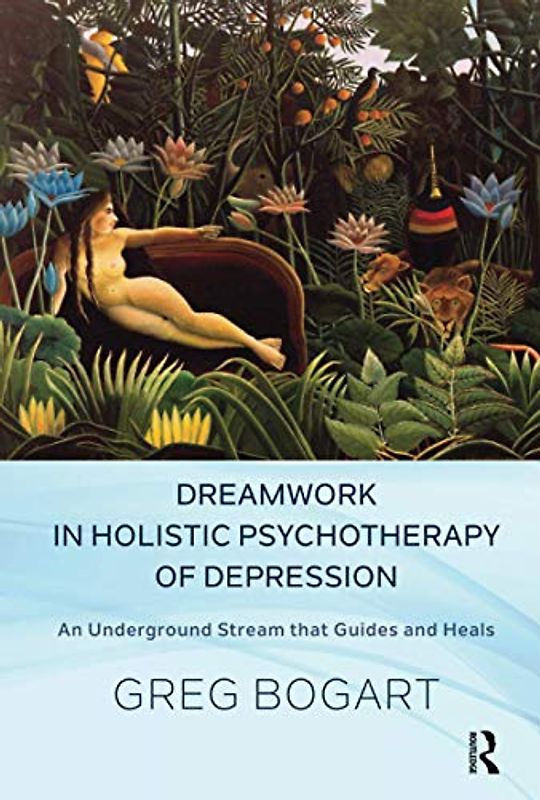 Dreamwork in Holistic Psychotherapy of Depression: An Underground Stream that Guides and Heals
