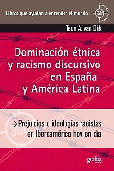 Dominación étnica y racismo discursivo en España y América Latina : prejuicios e ideologías racistas en Iberoamérica hoy en día