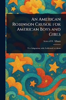 An American Robinson Crusoe for American Boys and Girls