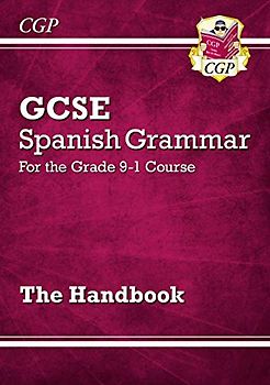 GCSE Spanish Grammar Handbook (For exams in 2025)