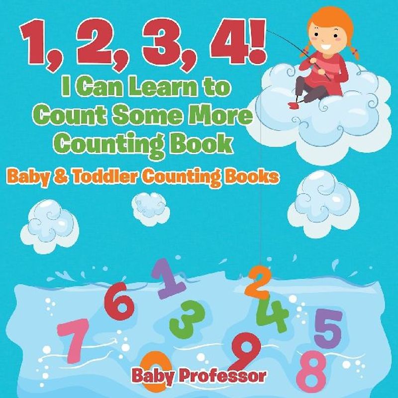 1, 2, 3, 4! I Can Learn to Count Some More Counting Book - Baby & Toddler Counting Books