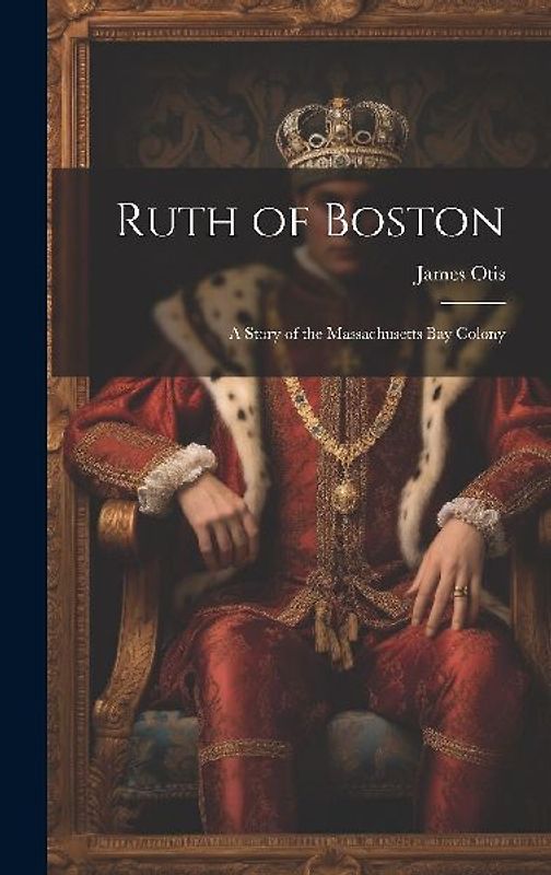 Ruth of Boston: A Story of the Massachusetts Bay Colony