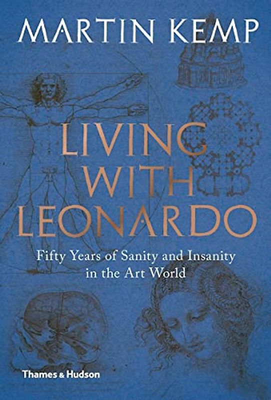 Living with Leonardo: Fifty Years of Sanity and Insanity in the Art World and Beyond