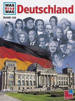 Was ist was, Band 126: Deutschland. Mit Zeitleiste und Verzeichnis der Welterbestätten in Deutschland