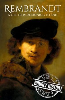 Rembrandt: A Life from Beginning to End (Biographies of Painters)