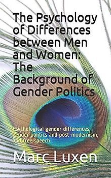 The Psychology of Differences between Men and Women: The Background of Gender Politics: Psychological gender differences, gender politics and post-modernism, and free speech