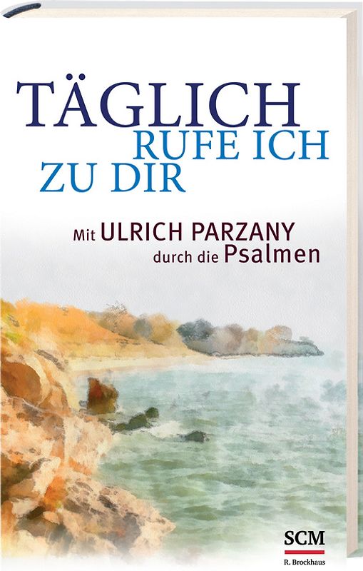 Täglich rufe ich zu dir. Mit Ulrich Parzany durch die Psalmen