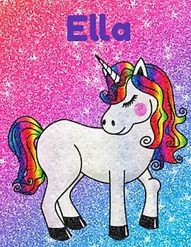 Ella Glittery Unicorn Notebook 8.5 x 11 Inches 100 Page Wide Ruled: Great gift for Ella for Christmas, Birthday and all occasions