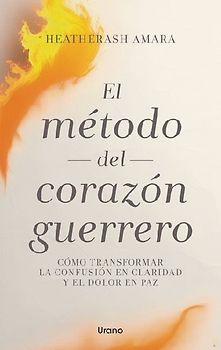Metodo del Corazon Guerrero, El (Antes El Poder del Corazón del Guerrero)