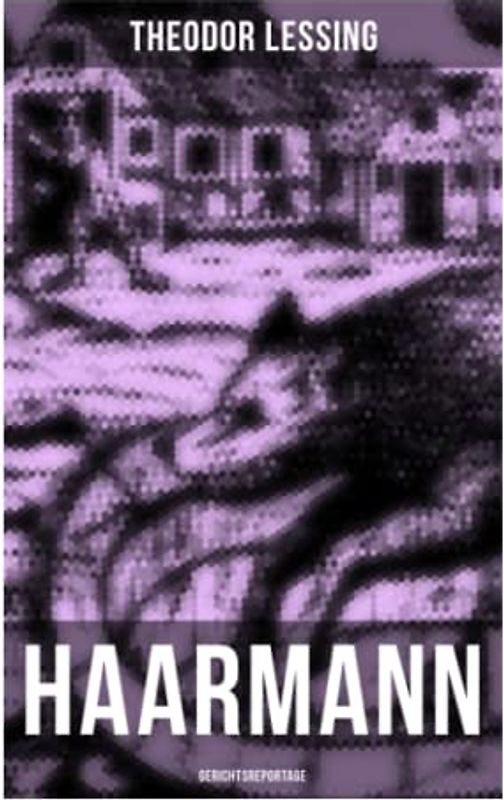 Haarmann: Gerichtsreportage: Die Geschichte eines Werwolfs