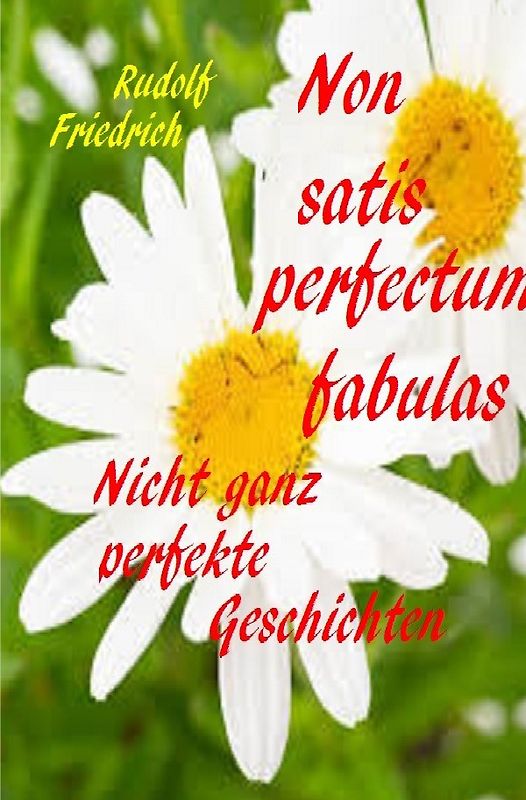 Non satis perfectum fabulas Nicht ganz perfekte Geschichten