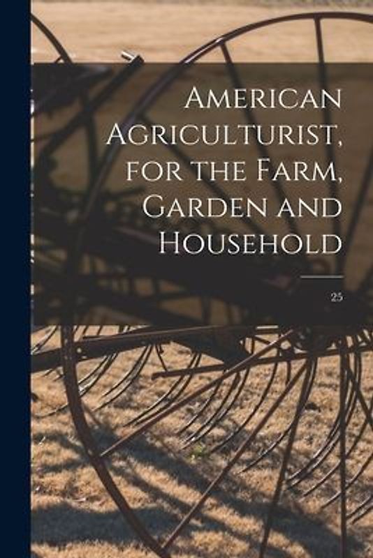 American Agriculturist, for the Farm, Garden and Household; 25