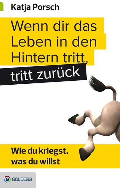 Wenn dir das Leben in den Hintern tritt, tritt zurück