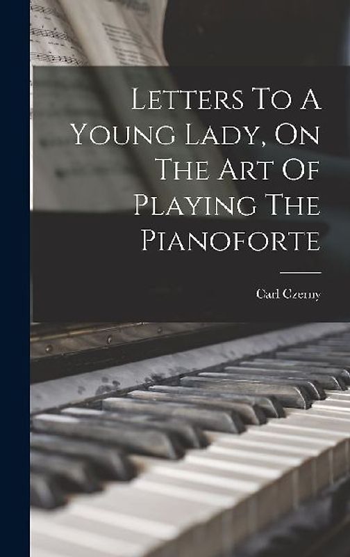 Letters To A Young Lady, On The Art Of Playing The Pianoforte