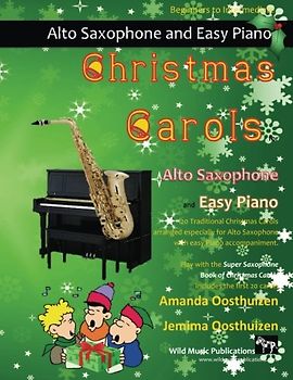 Christmas Carols for Alto Saxophone and Easy Piano: 20 Traditional Christmas Carols arranged for Alto Saxophone with easy Piano accompaniment. Play ... The Super Saxophone Book of Christmas Carols.