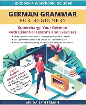 German Grammar for Beginners Textbook + Workbook Included: Supercharge Your German with Essential Lessons and Exercises (Learn German for Beginners, Band 1)