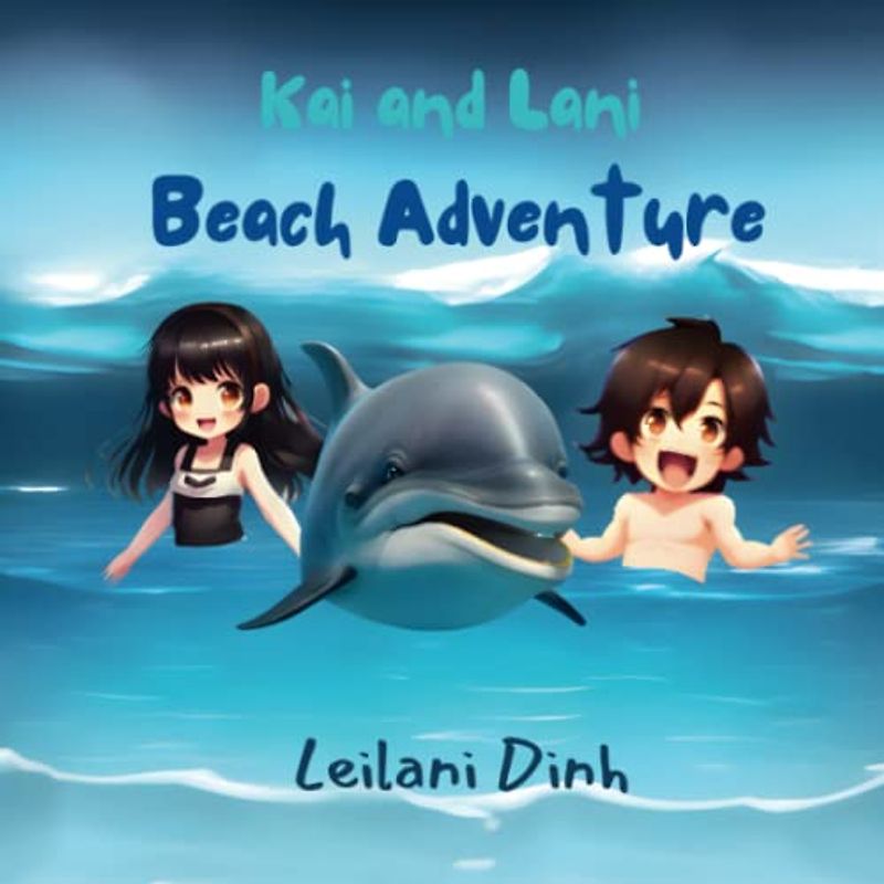 KAI AND LANI BEACH ADVENTURE: Kai and Lani Dolphin Beach Adventure: Children & Kids Book Ages 3-6
